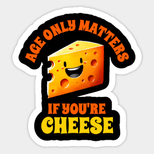 Age only matters if your are cheese Sticker